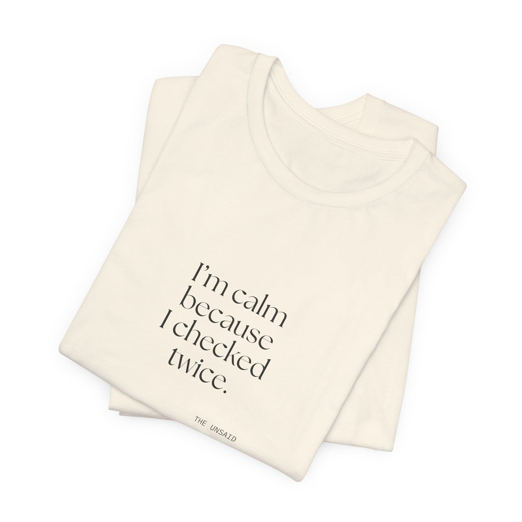 I’m calm because I checked twice - Shirt - Dry Humor