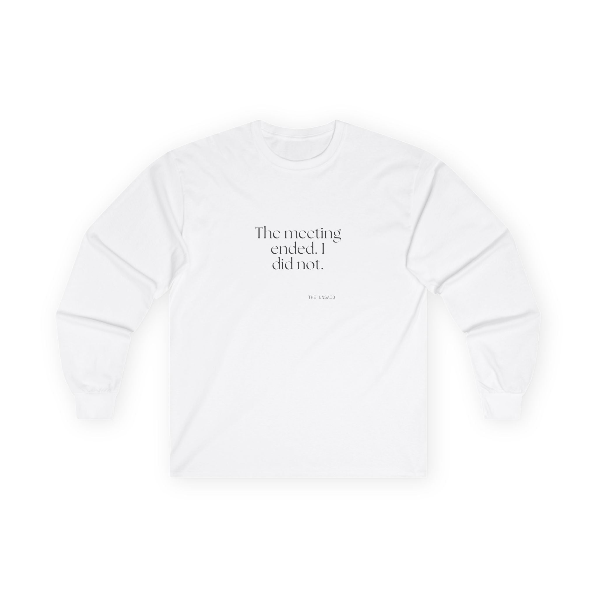 The meeting ended. I did not - Long Sleeve Shirt - For Tired Days
