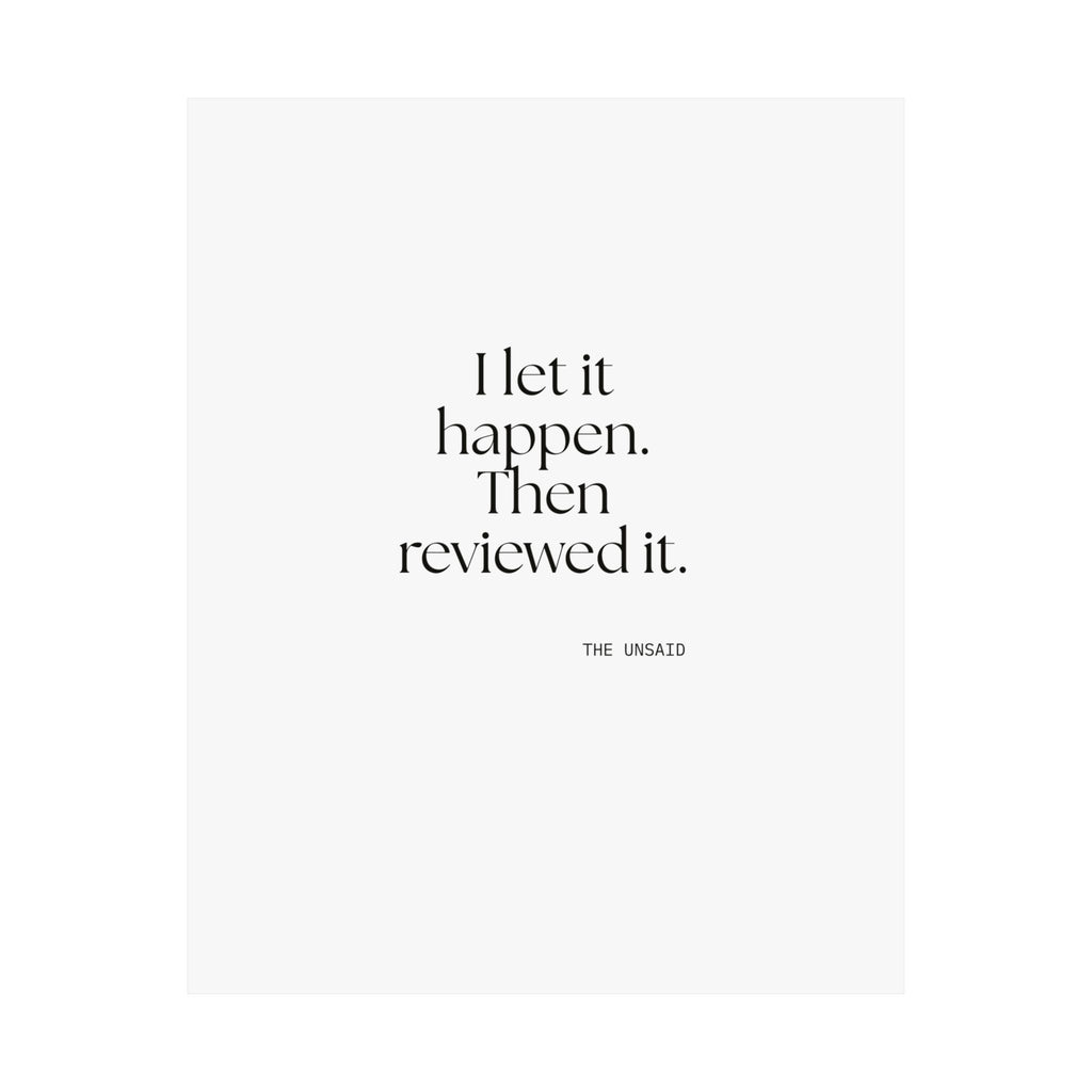 I let it happen. Then reviewed it - Poster - Dry Humor