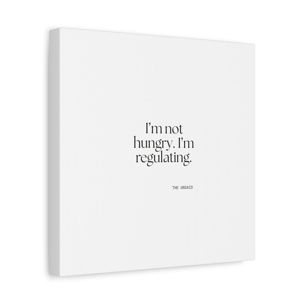I’m not hungry. I’m regulating - Canvas Print - Dry Humor