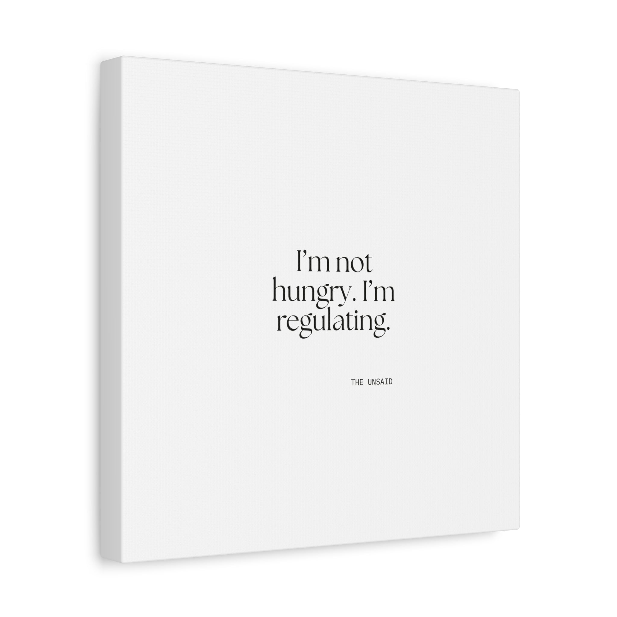 I’m not hungry. I’m regulating - Canvas Print - Dry Humor