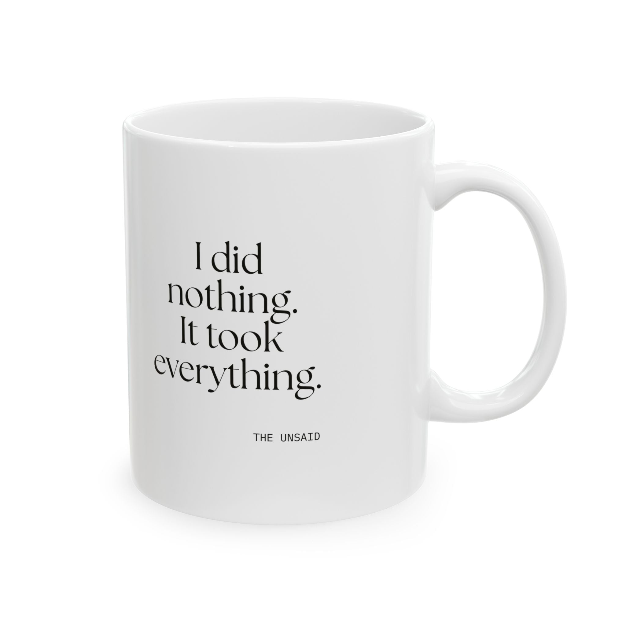 I did nothing. It took everything - Coffee Mug - For Tired Days