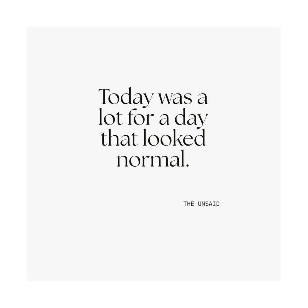 Today was a lot for a day that looked normal - Poster - For Tired Days