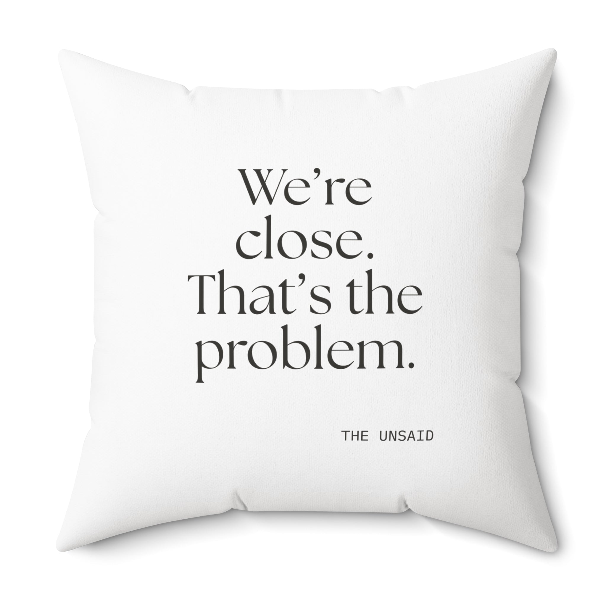 We’re close. That’s the problem - Throw Pillow - For Someone Who Stays