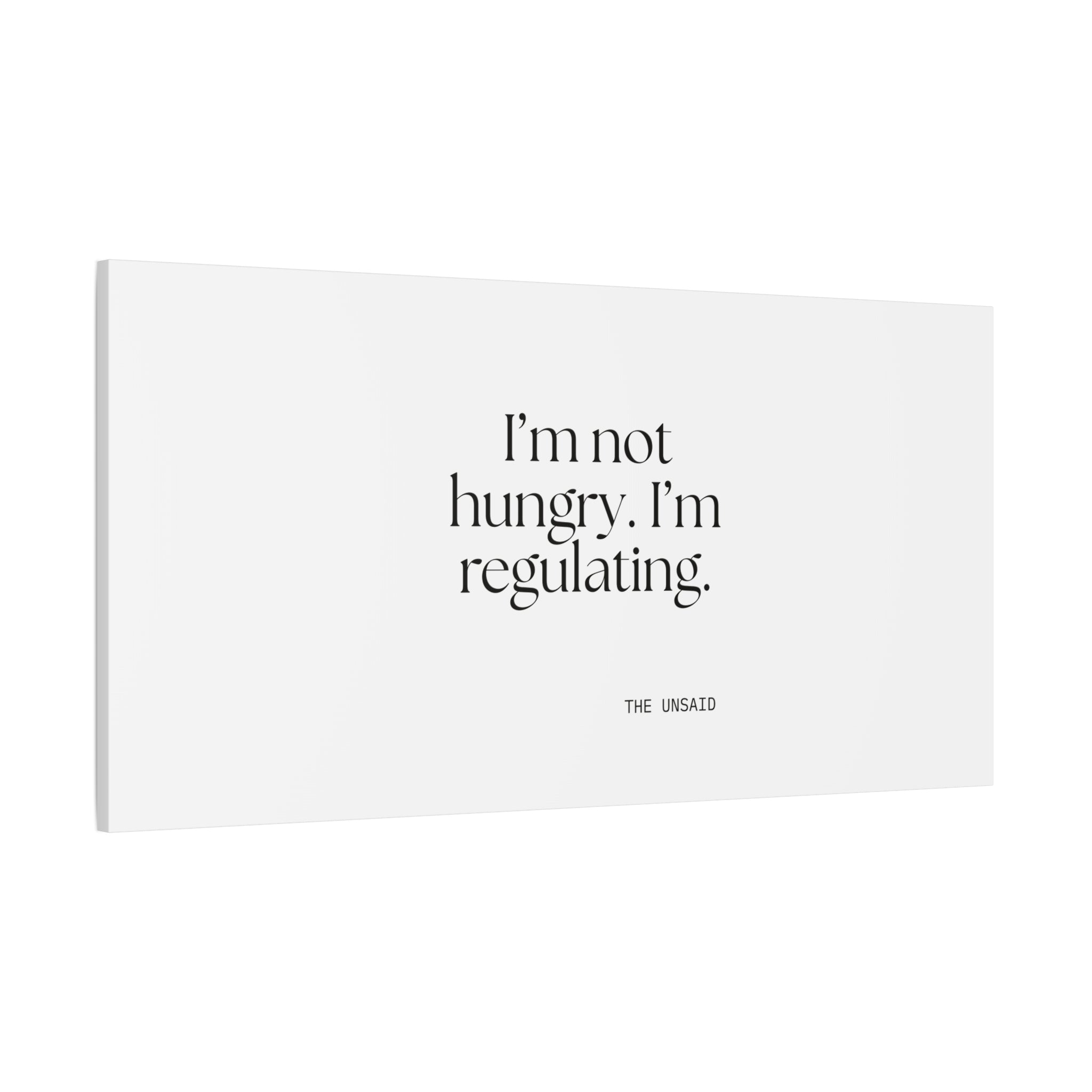 I’m not hungry. I’m regulating - Canvas Print - Dry Humor