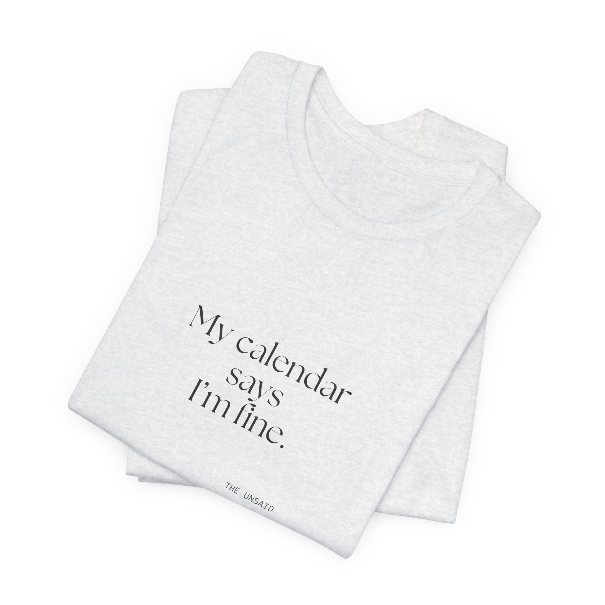 My calendar says I’m fine - Shirt - For Tired Days