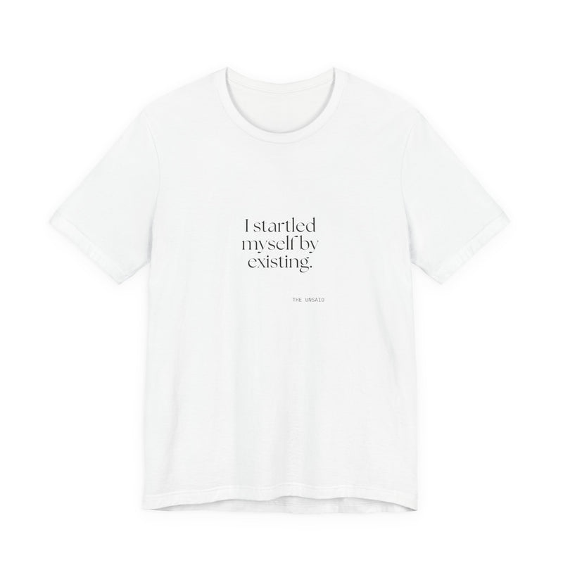 Shirt — I startled myself by existing.