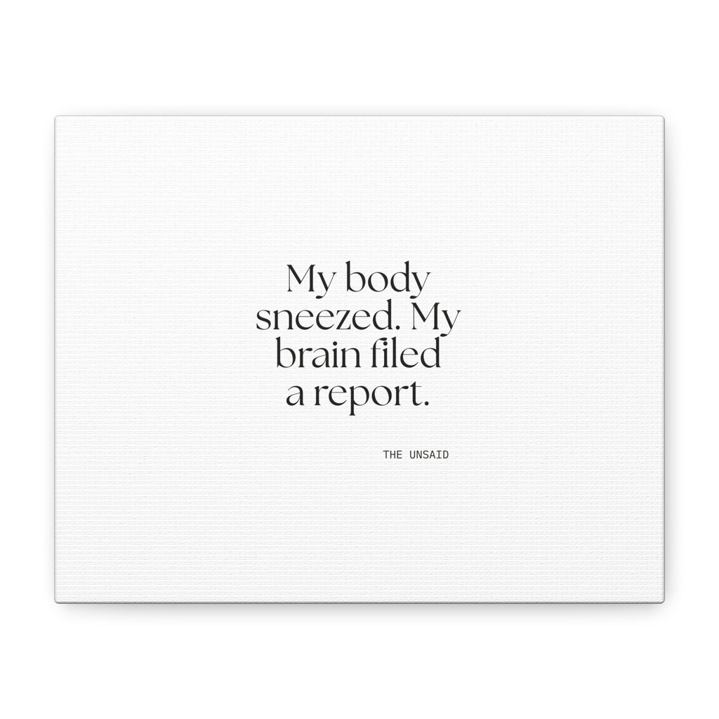 My body sneezed. My brain filed a report - Canvas Print - For Overthinkers