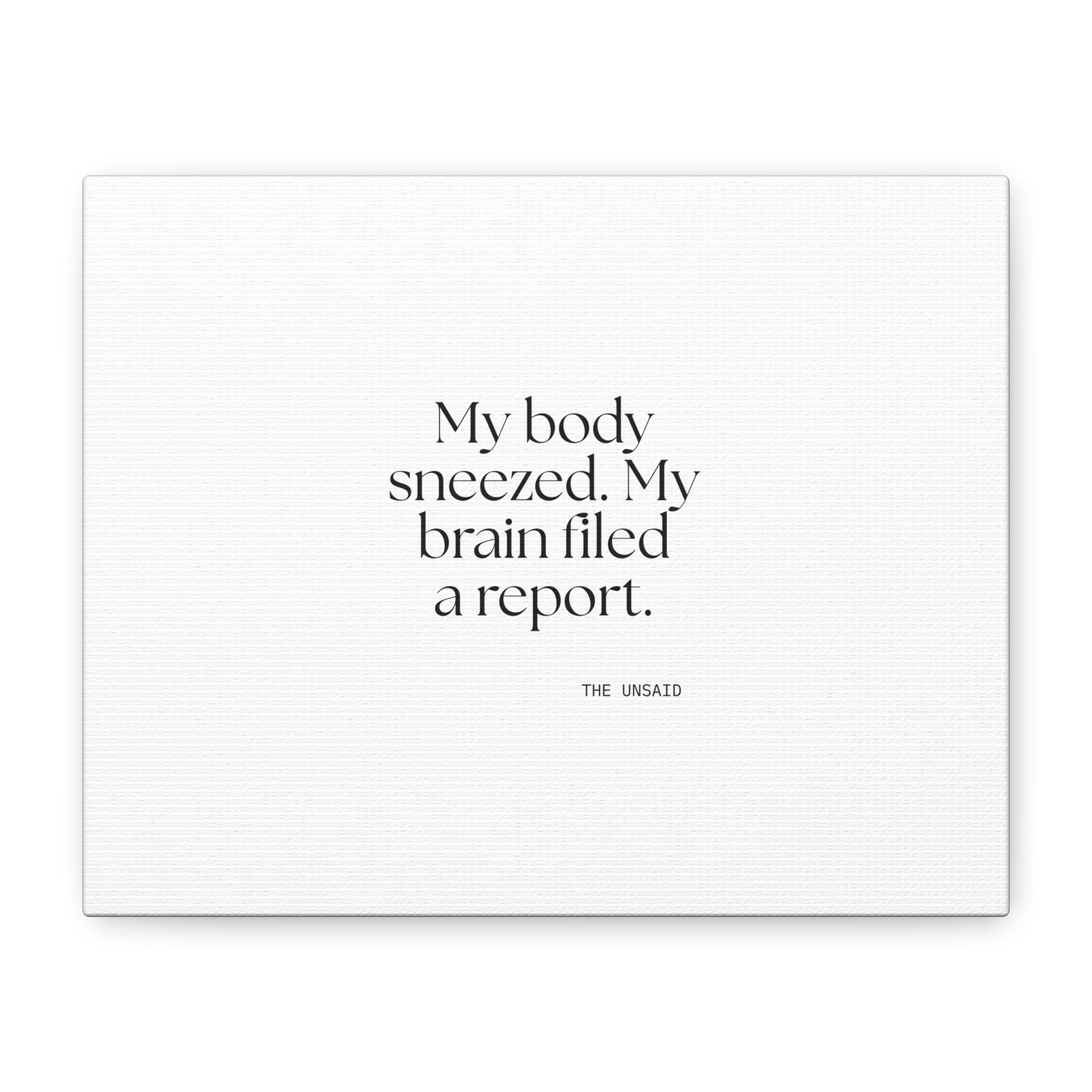 My body sneezed. My brain filed a report - Canvas Print - For Overthinkers