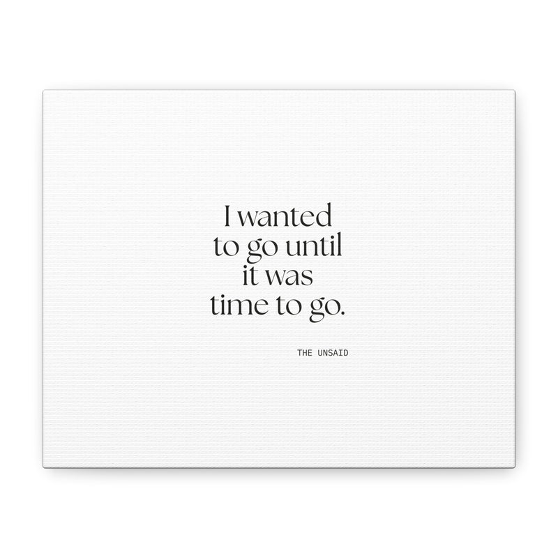 Canvas Print — I wanted to go until it was time to go.