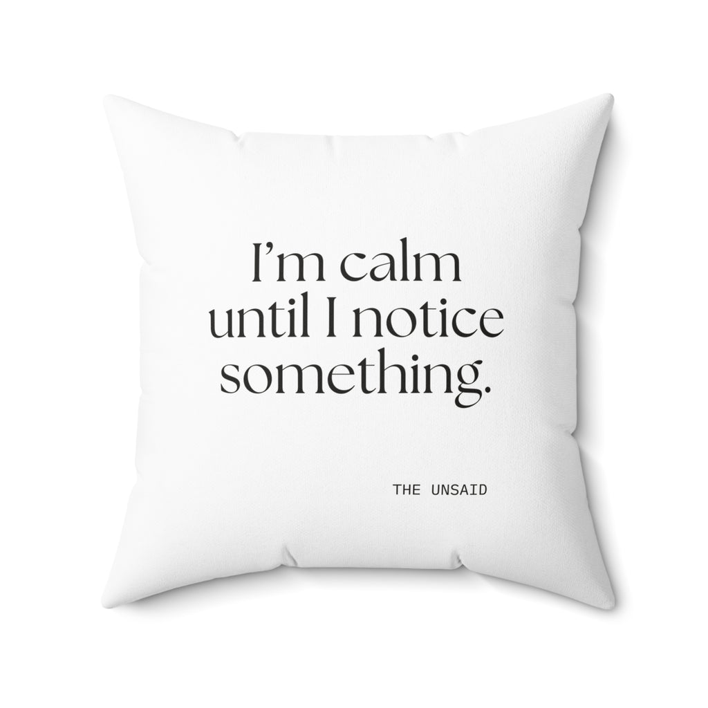 I’m calm until I notice something - Throw Pillow - For Overthinkers