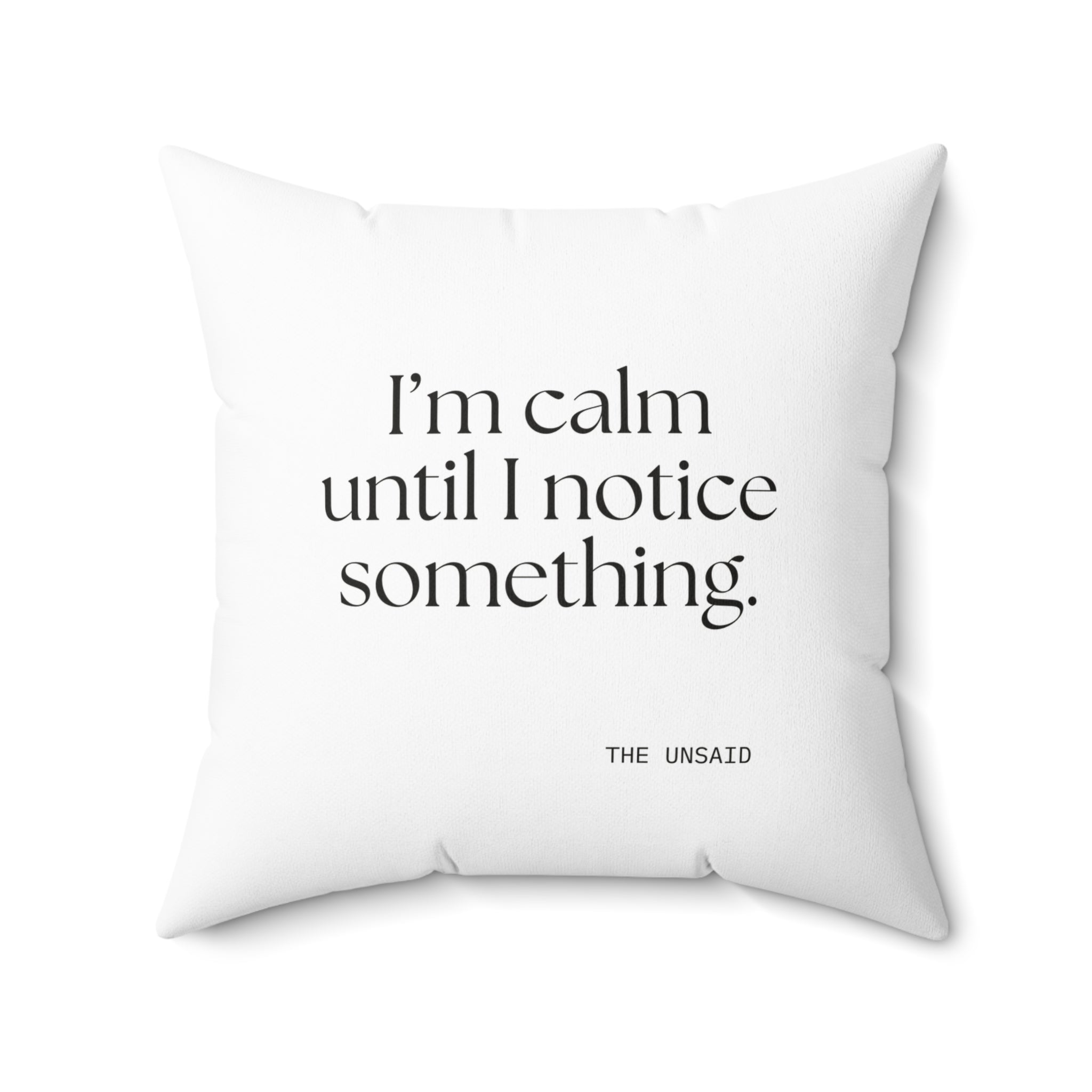 I’m calm until I notice something - Throw Pillow - For Overthinkers