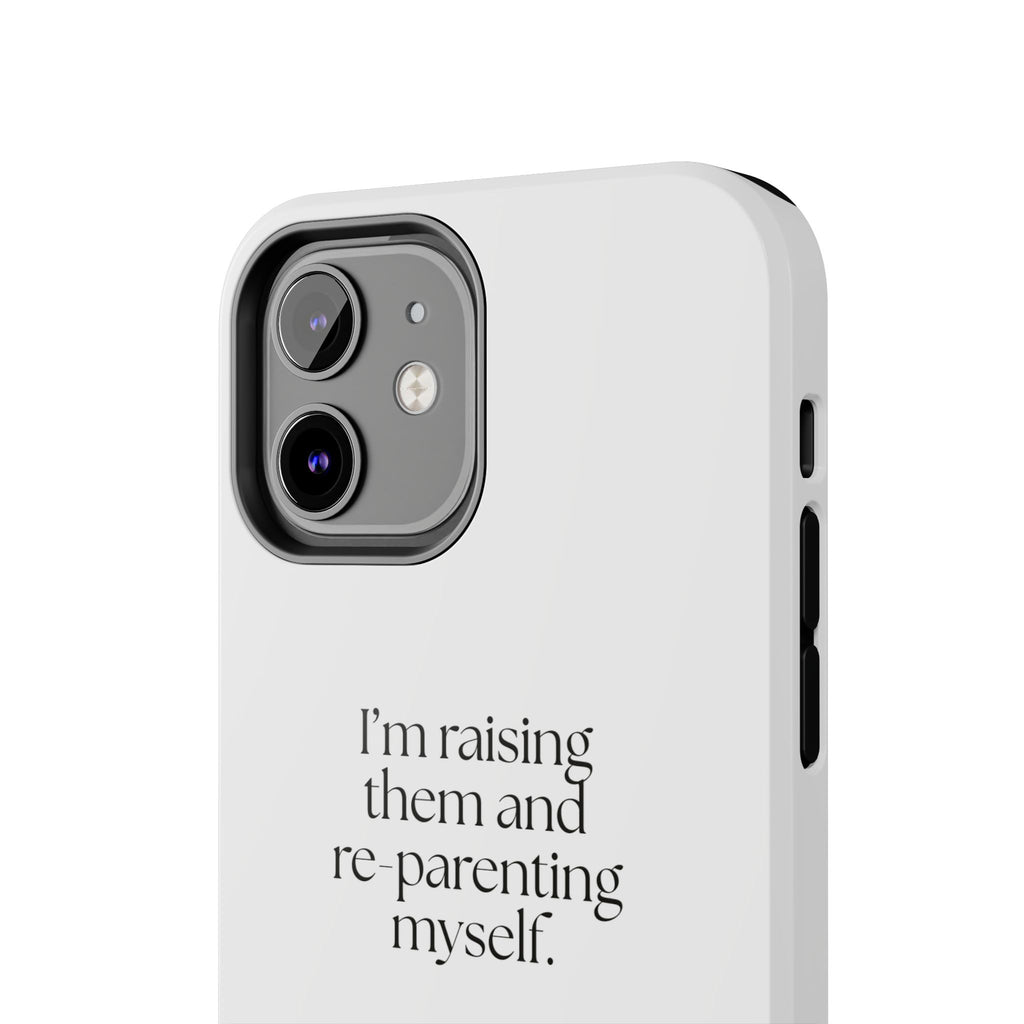 I’m raising them and re-parenting myself - Tough Phone Case - Dry Humor
