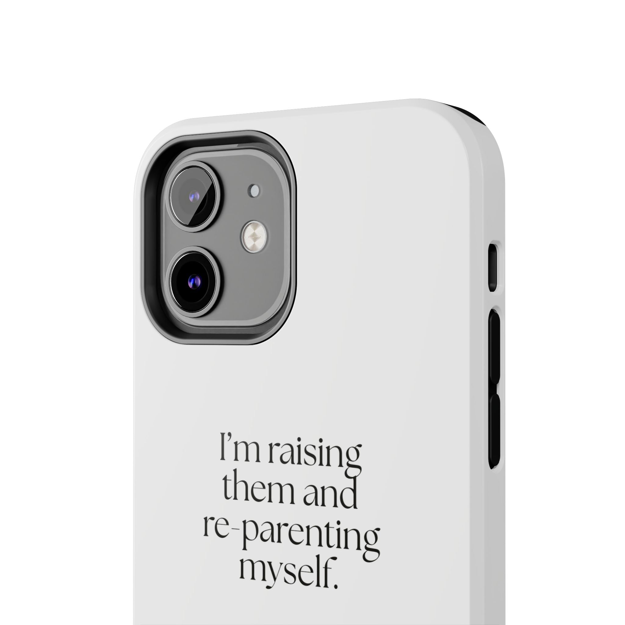 I’m raising them and re-parenting myself - Tough Phone Case - Dry Humor