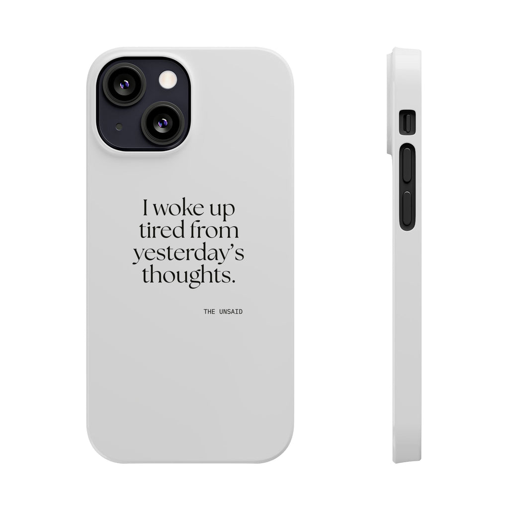 I woke up tired from yesterday’s thoughts - Phone Case - For Tired Days
