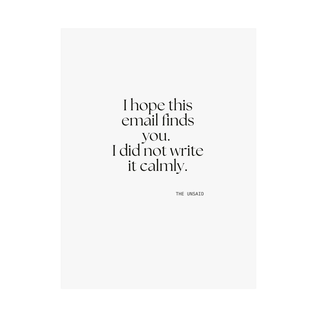 I hope this email finds you. I did not write it calmly - Poster - Dry Humor