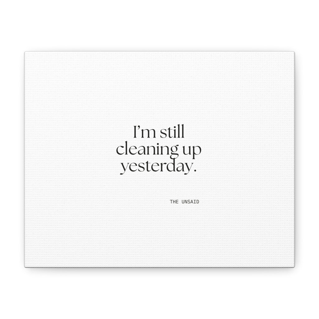 I’m still cleaning up yesterday - Canvas Print - Dry Humor