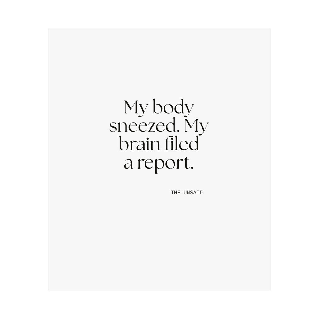 My body sneezed. My brain filed a report - Poster - For Overthinkers