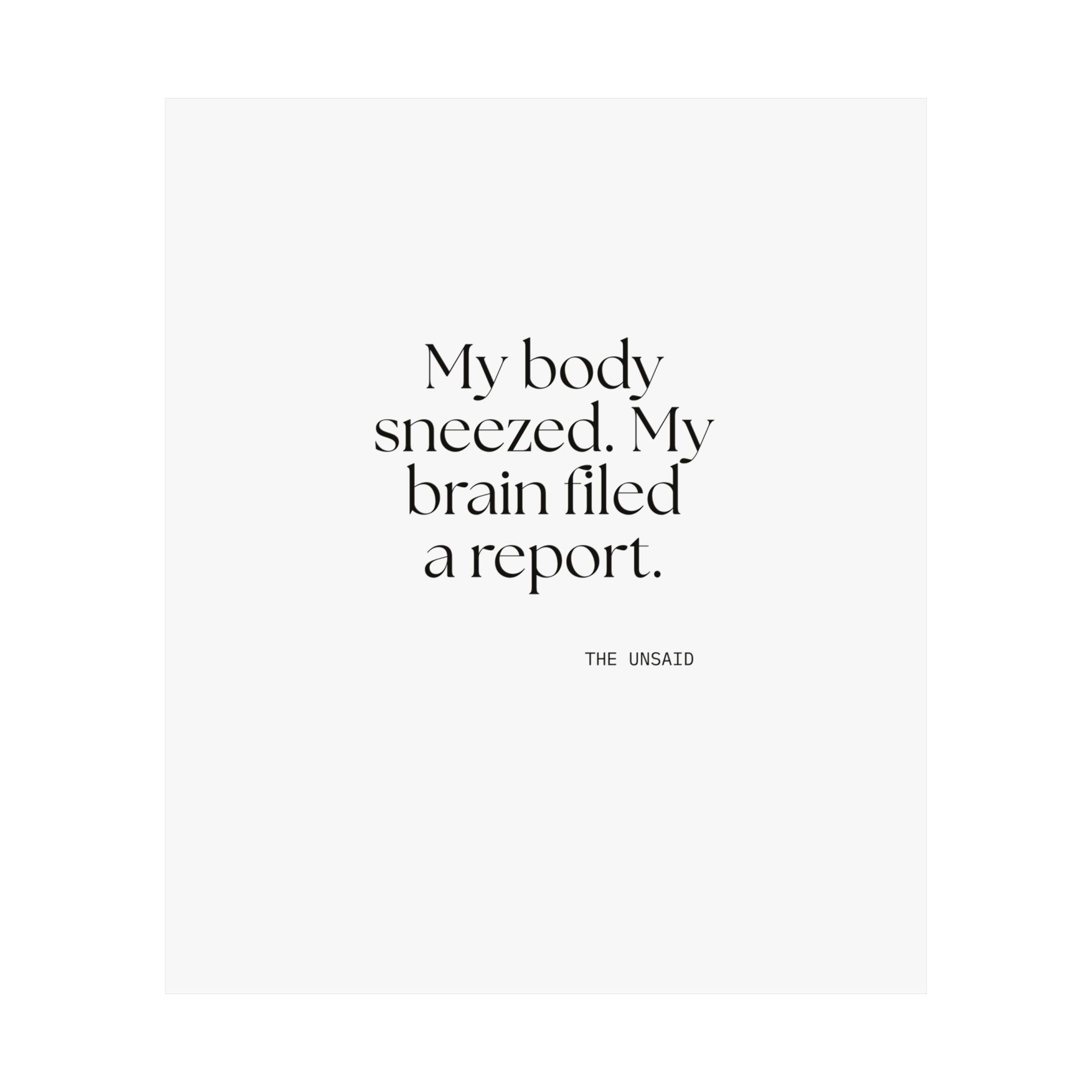 My body sneezed. My brain filed a report - Poster - For Overthinkers