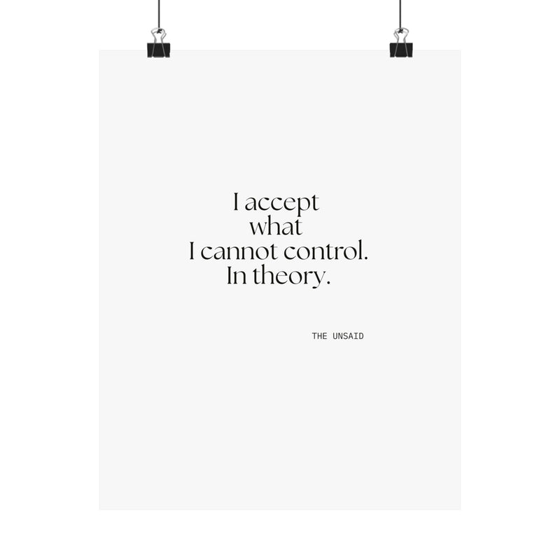 Poster — I accept what I cannot control. In theory.