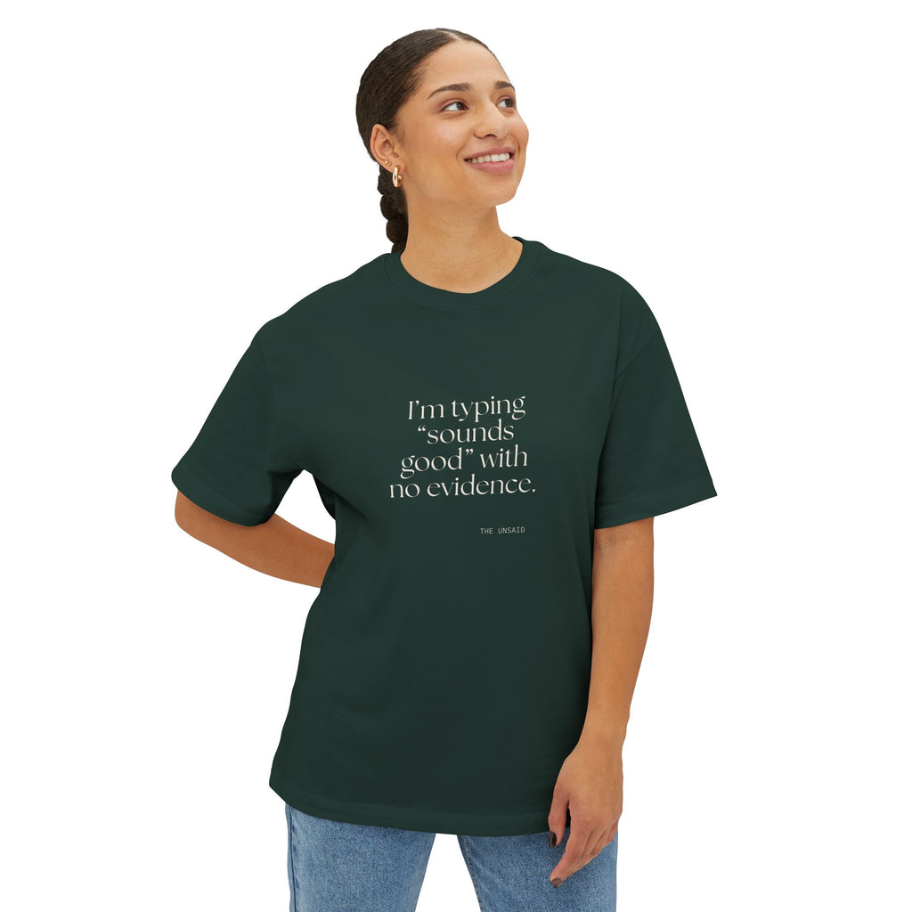 I’m typing “sounds good” with no evidence - Oversized Tee - For Tired Days