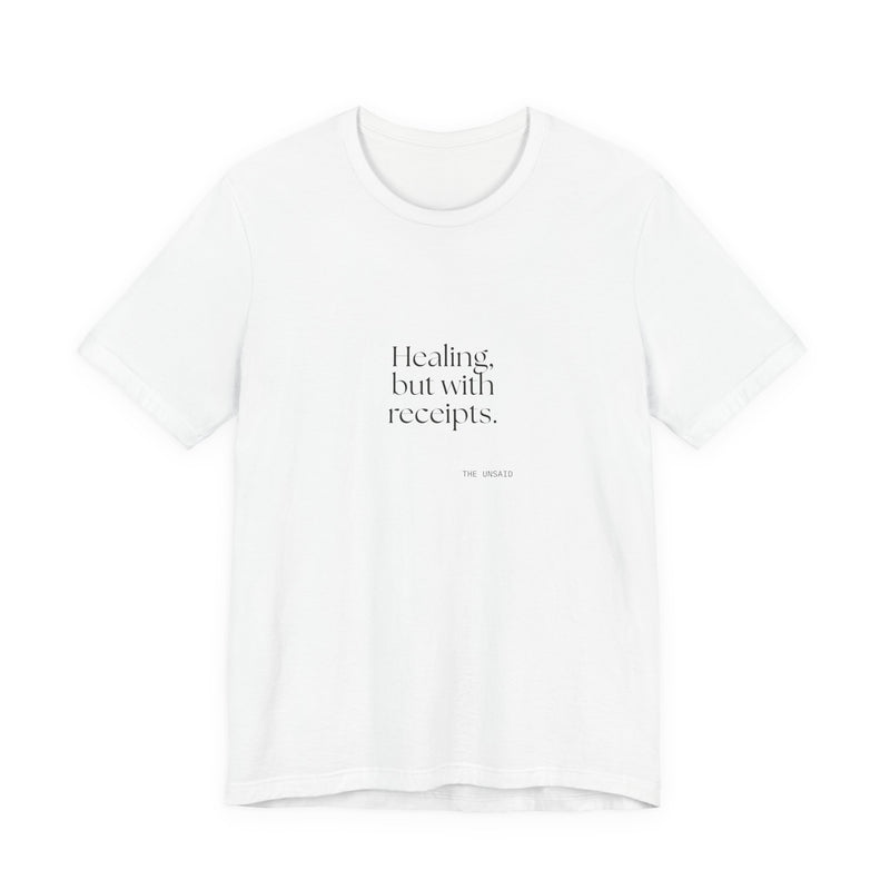 Shirt — Healing, but with receipts.