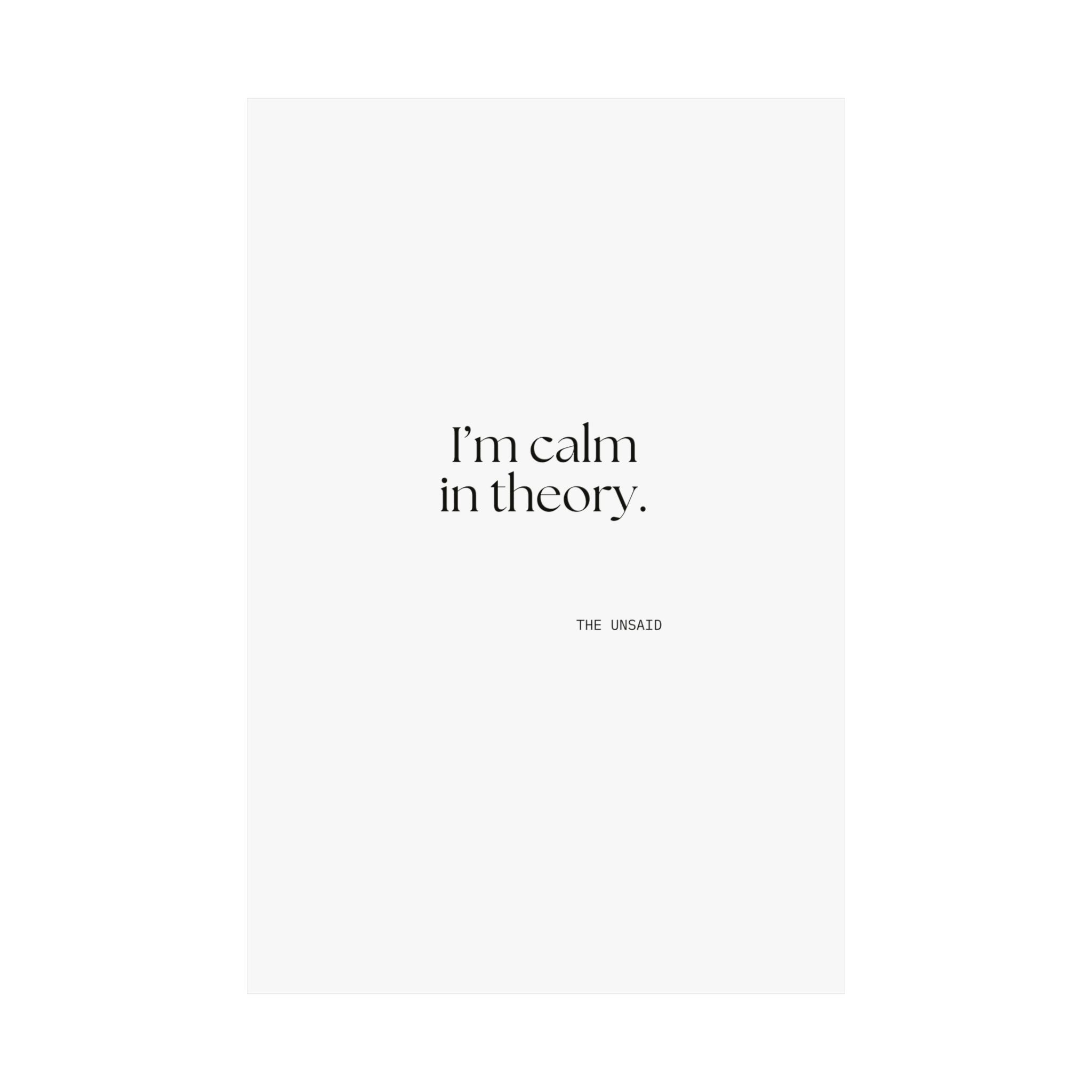 I’m calm in theory - Poster - For Quiet Minds