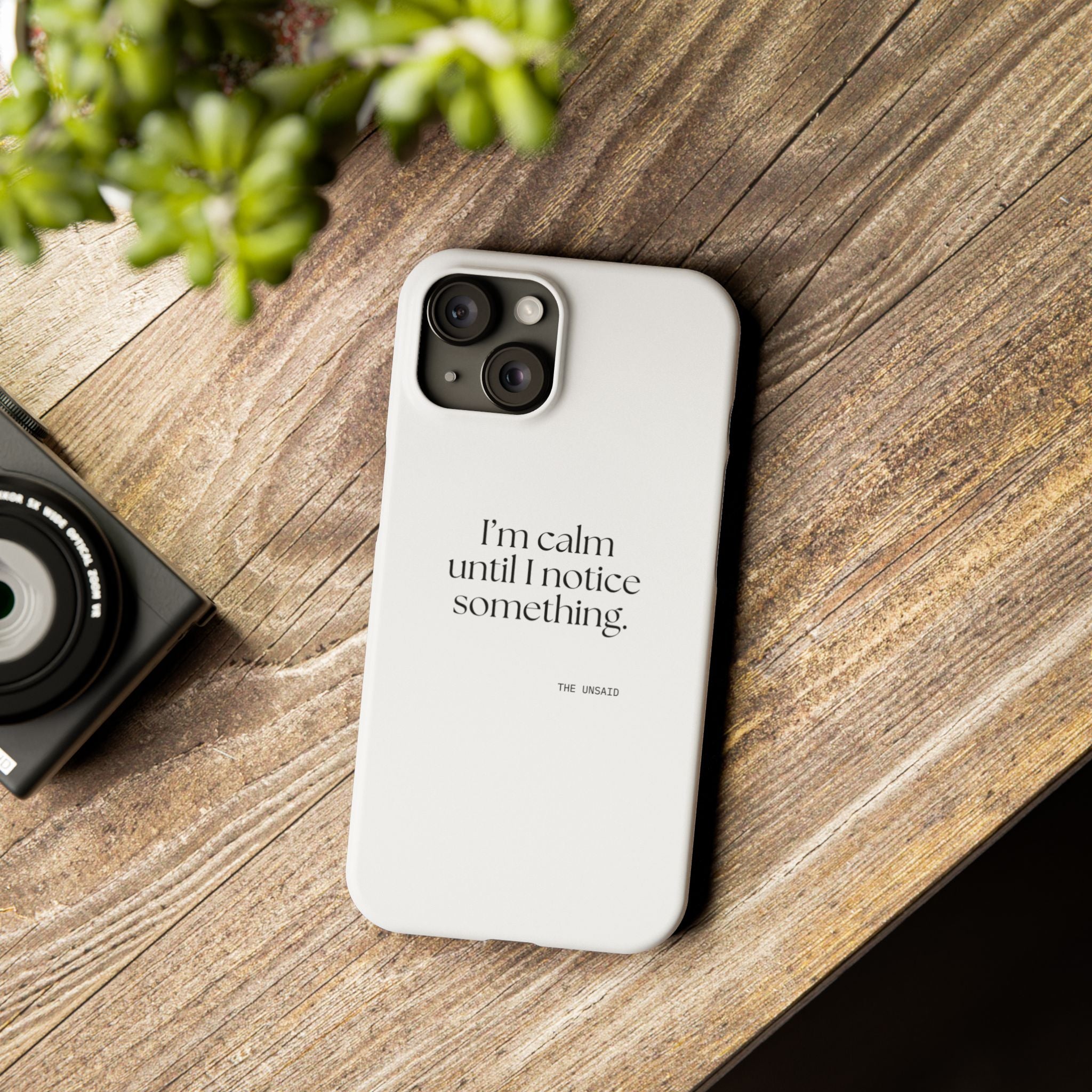 I’m calm until I notice something - Phone Case - For Overthinkers