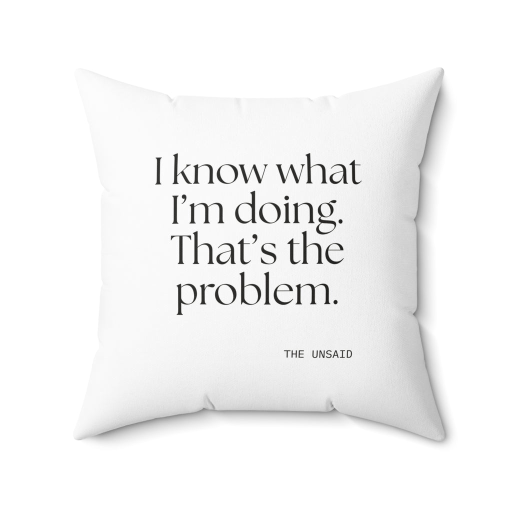 I know what I’m doing. That’s the problem - Throw Pillow - Dry Humor