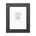 I have a personality and a pending update - Framed Print - Dry Humor