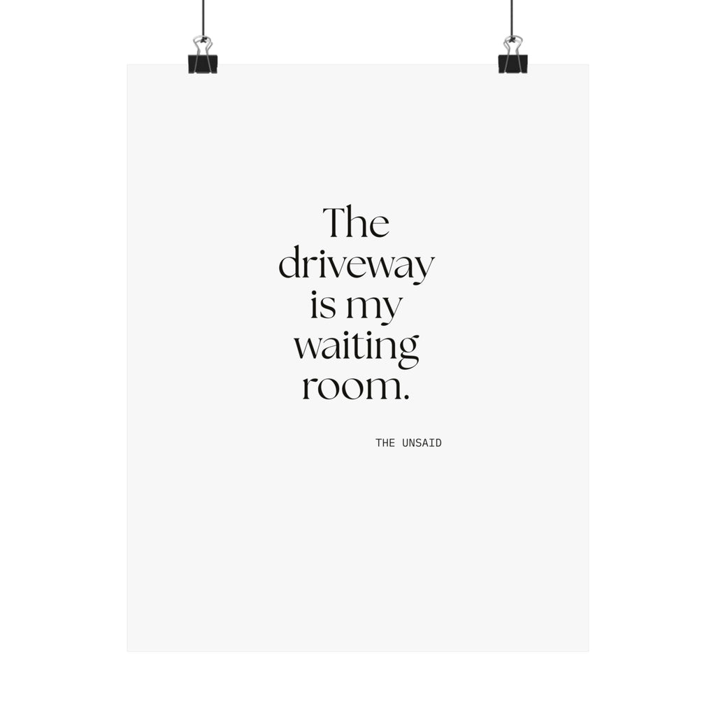 The driveway is my waiting room - Poster - For Quiet Minds