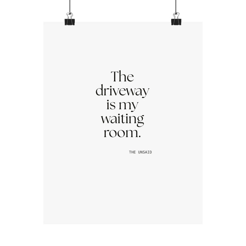 Poster — The driveway is my waiting room.