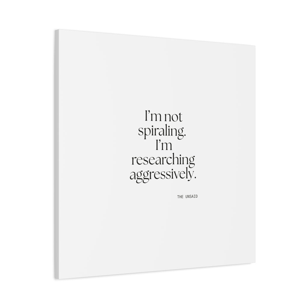 I’m not spiraling. I’m researching aggressively - Canvas Print - For Overthinkers