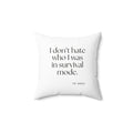 I don’t hate who I was in survival mode - Throw Pillow - Dry Humor
