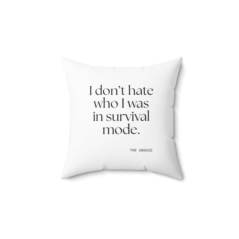 Throw Pillow — I don’t hate who I was in survival mode.