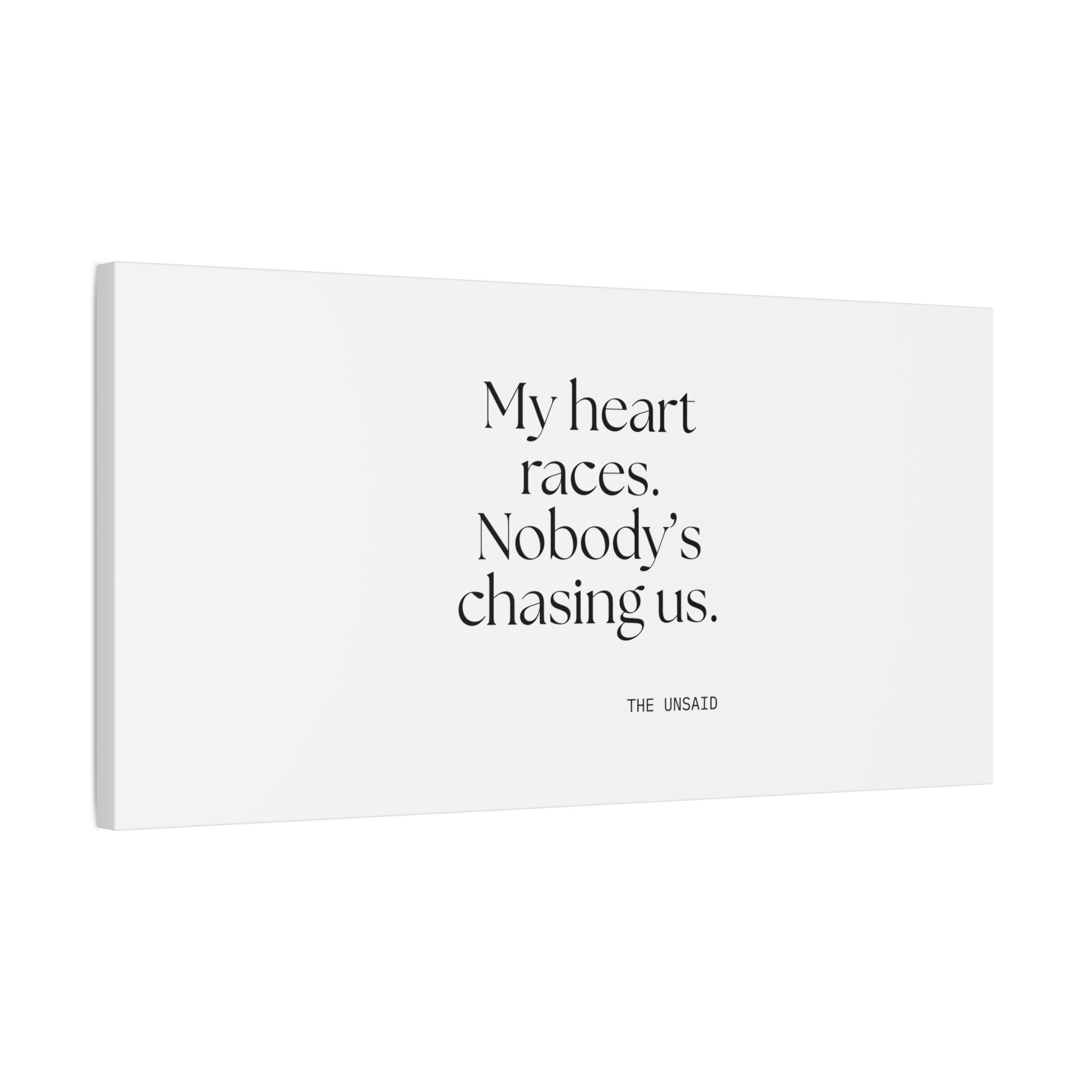 My heart races. Nobody’s chasing us - Canvas Print - For Quiet Minds