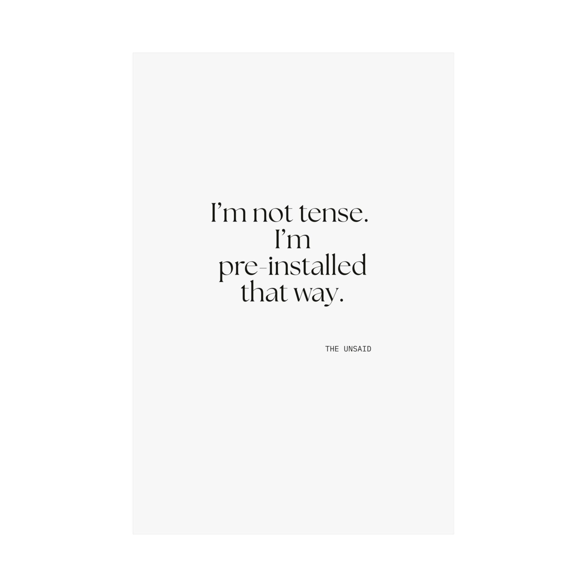 I’m not tense. I’m pre-installed that way - Poster - For Quiet Minds