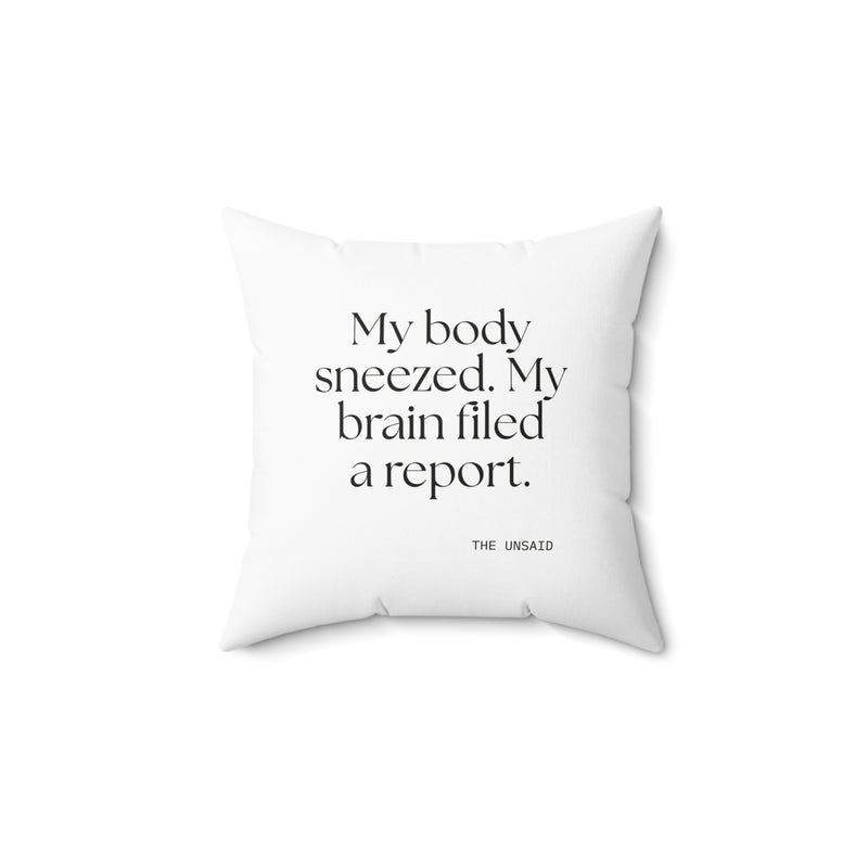 Throw Pillow — My body sneezed. My brain filed a report.