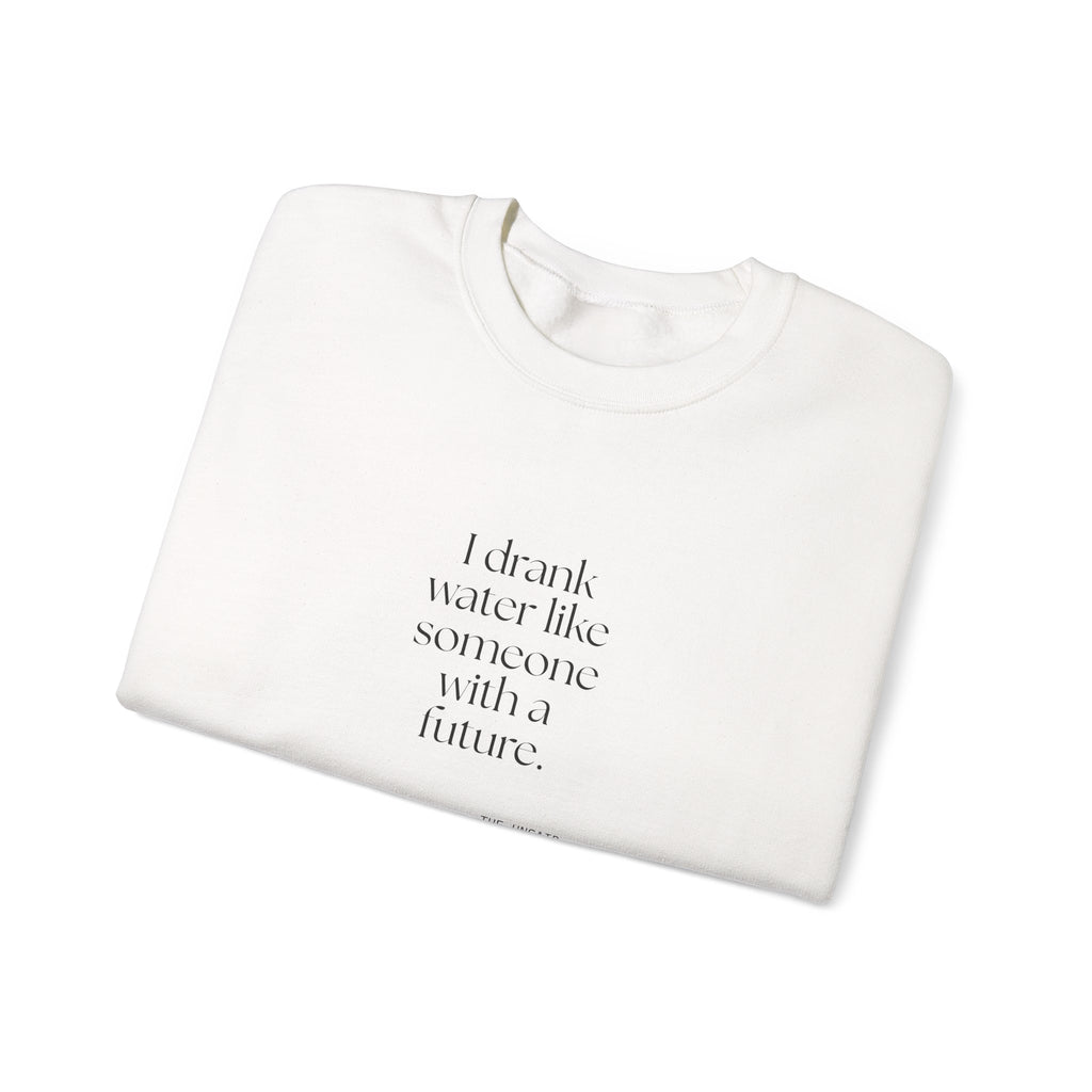 I drank water like someone with a future - Sweatshirt - Dry Humor