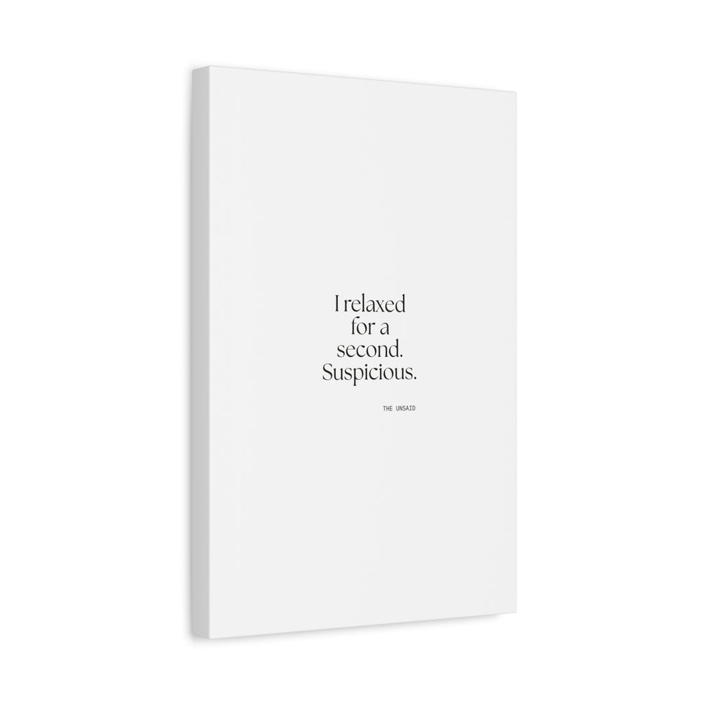 I relaxed for a second. Suspicious - Canvas Print - For Quiet Minds