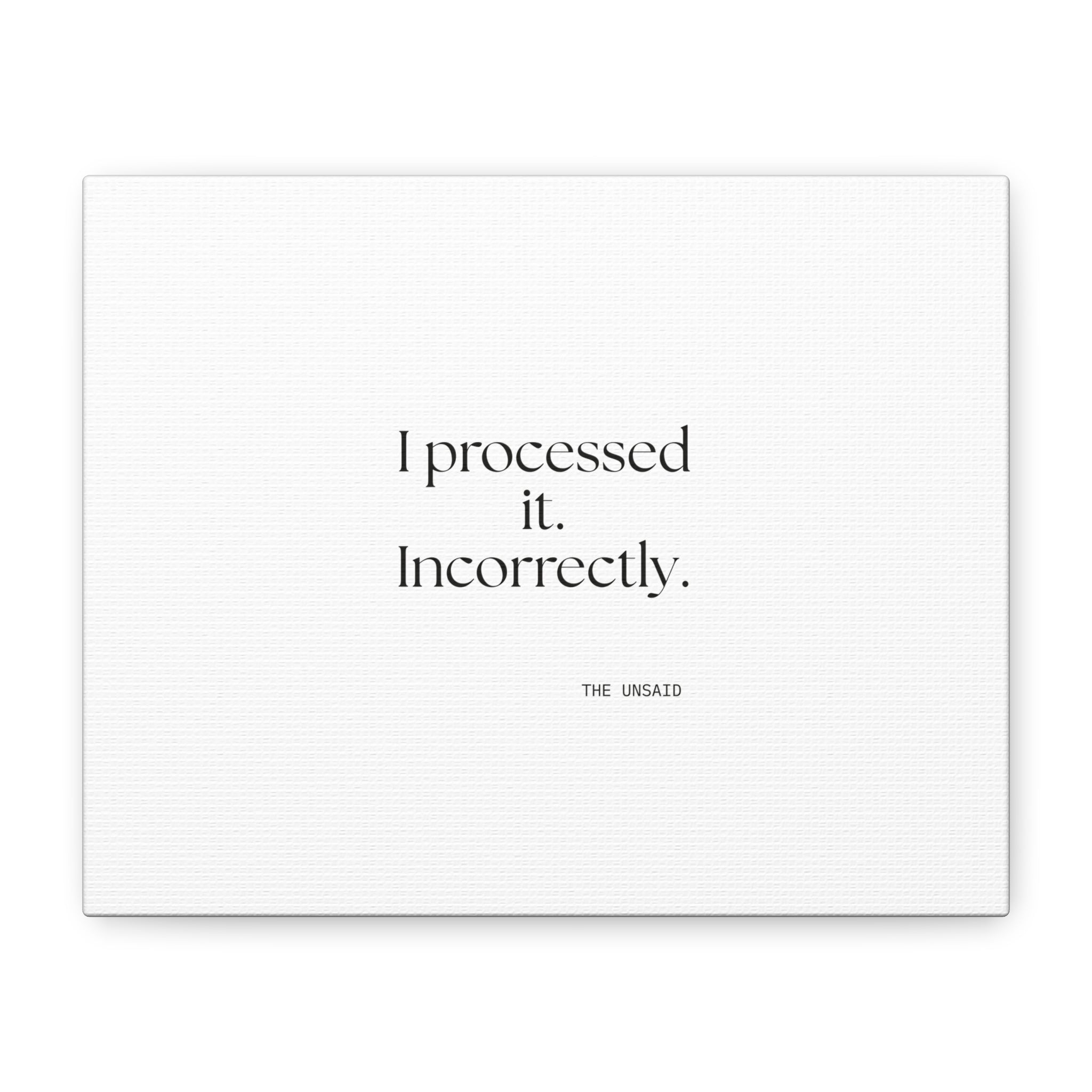 I processed it. Incorrectly - Canvas Print - Dry Humor