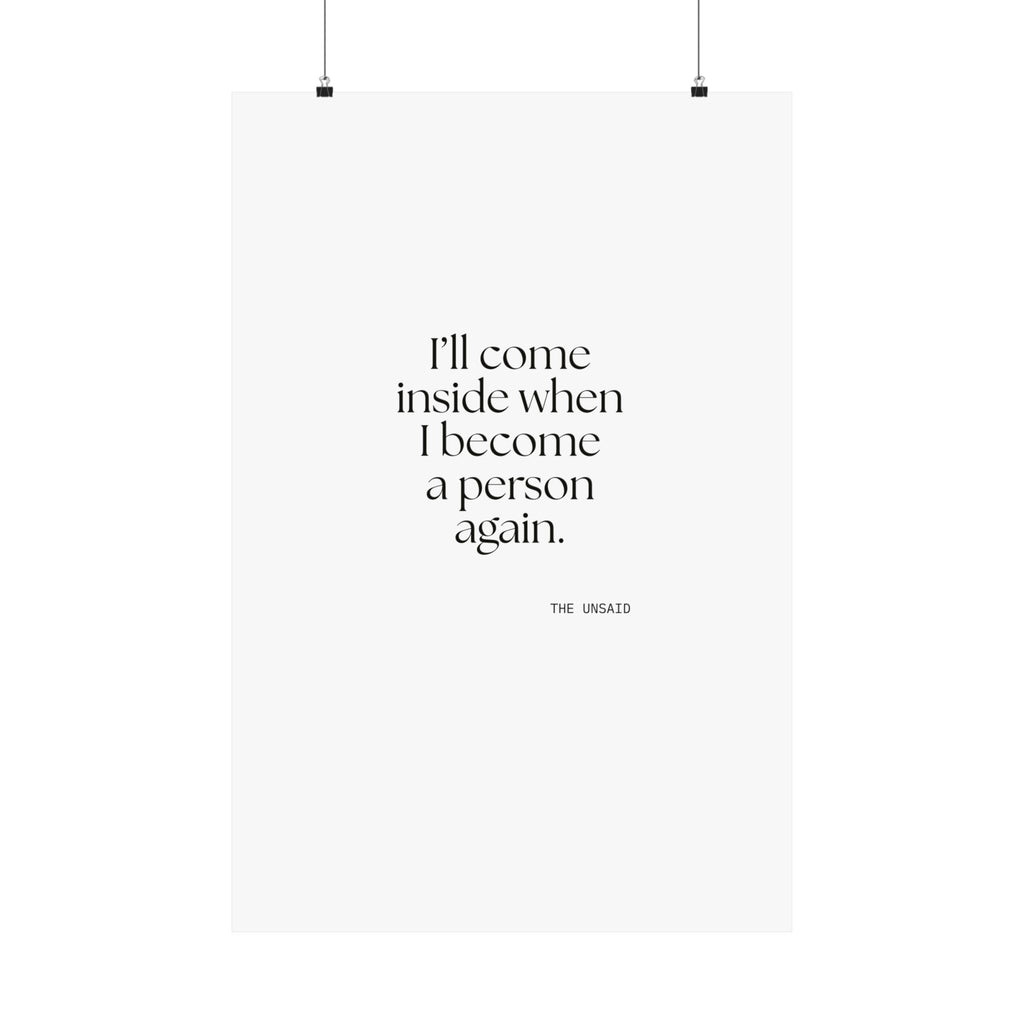 I’ll come inside when I become a person again - Poster - For Quiet Minds