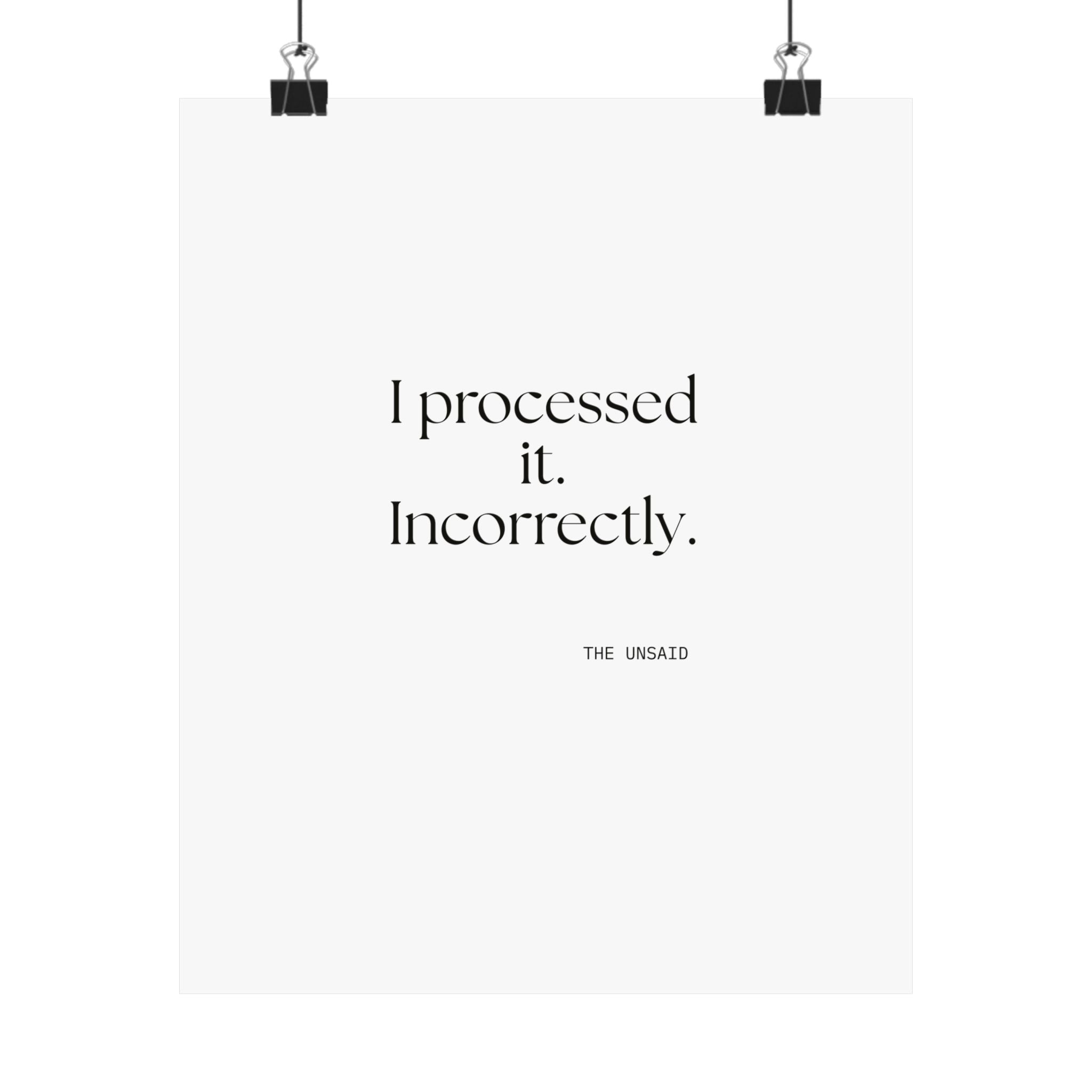 I processed it. Incorrectly - Poster - Dry Humor