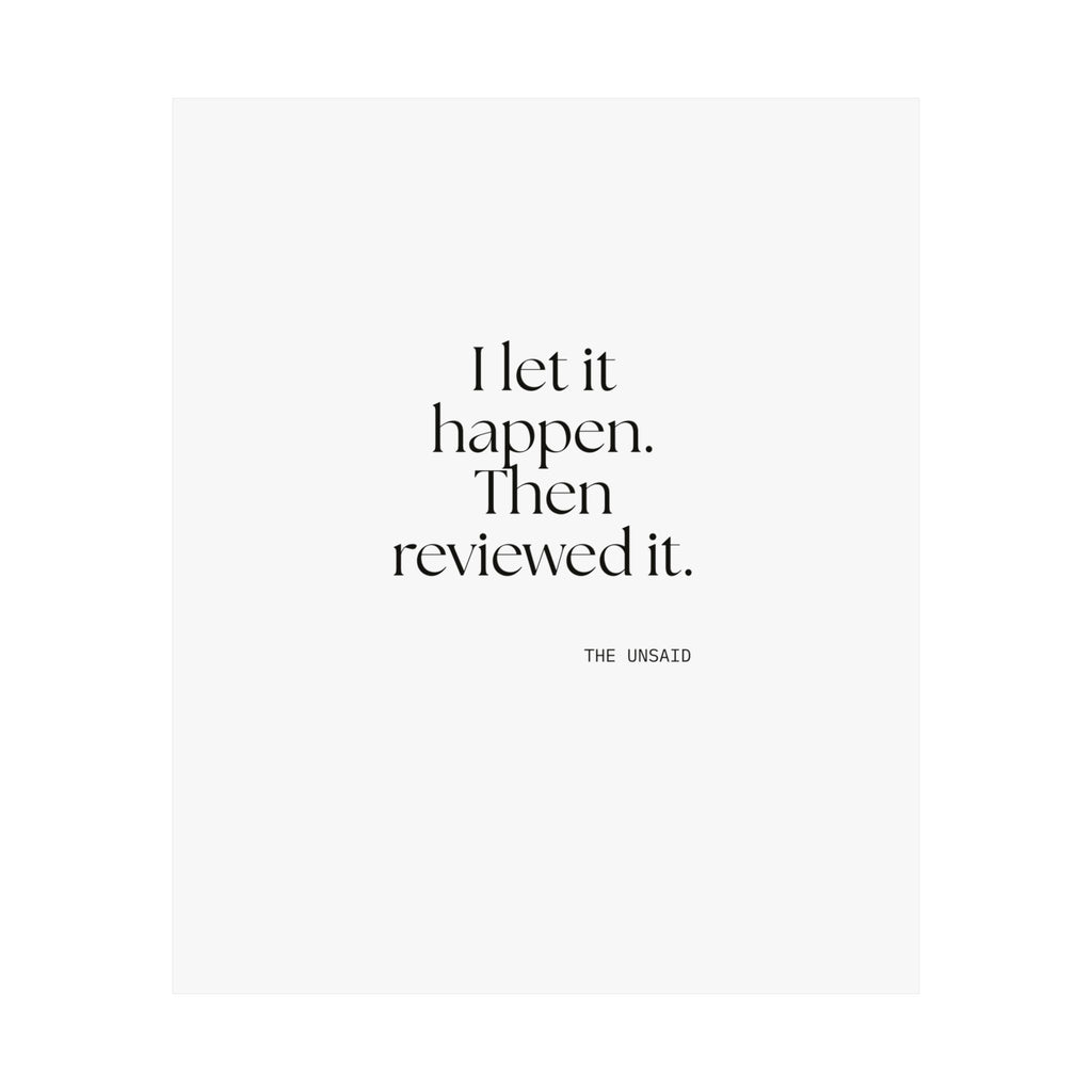 I let it happen. Then reviewed it - Poster - Dry Humor