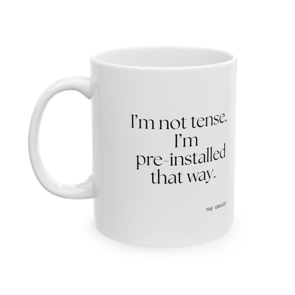 I’m not tense. I’m pre-installed that way - Coffee Mug - For Quiet Minds