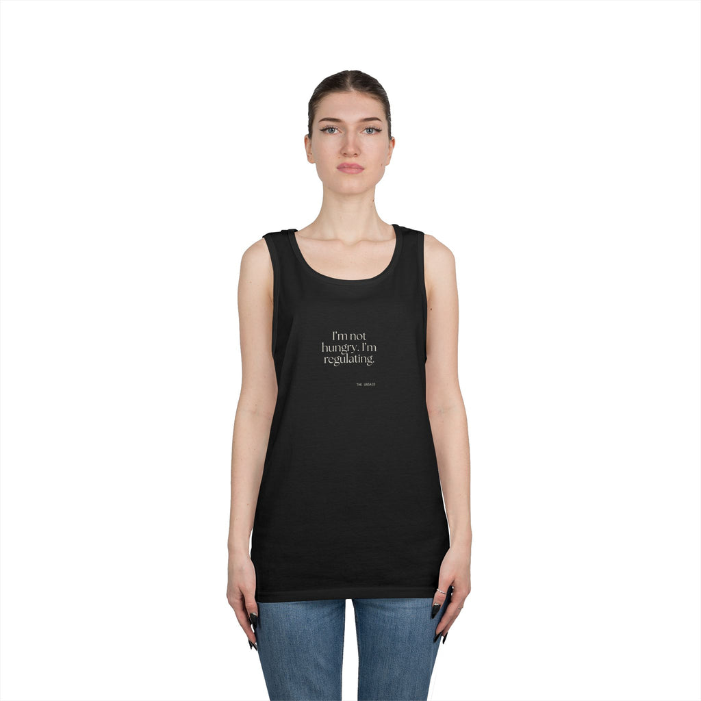 I’m not hungry. I’m regulating - Tank Top - Dry Humor