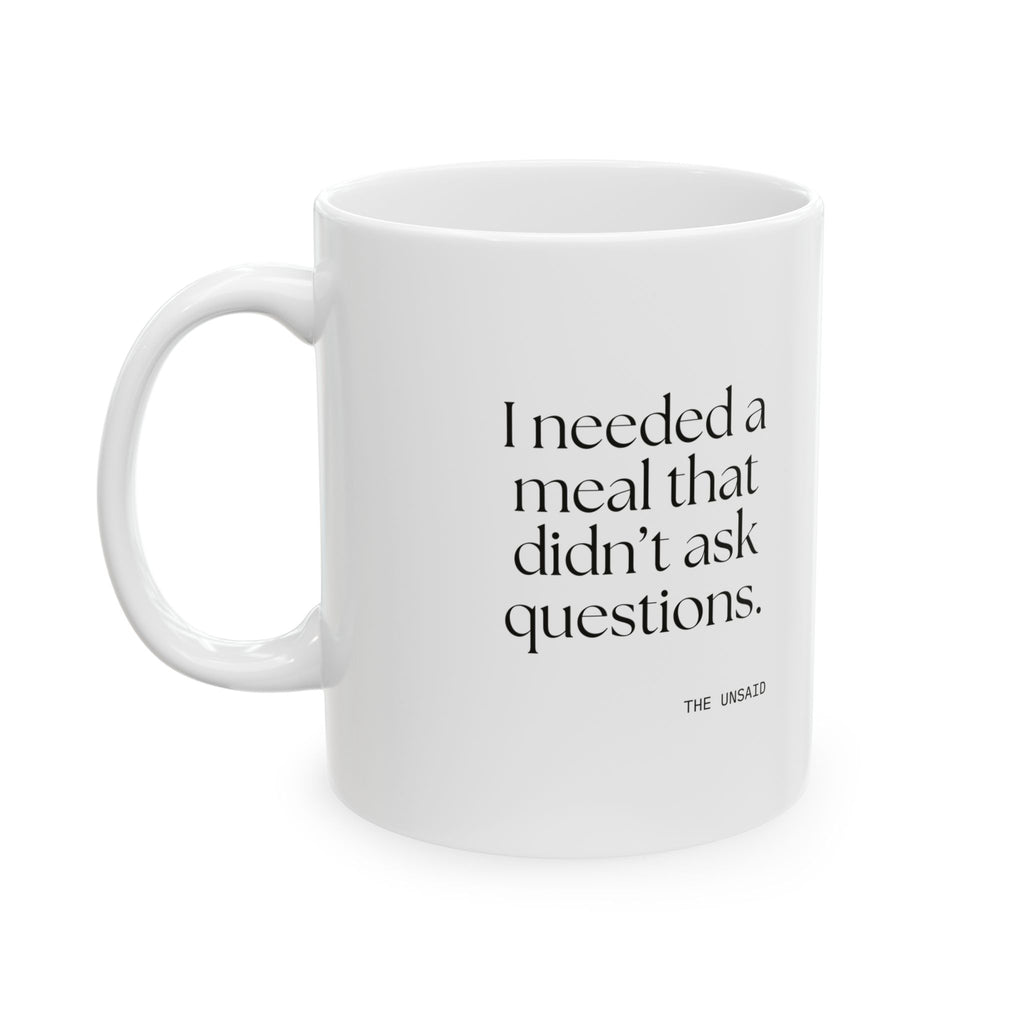 I needed a meal that didn’t ask questions - Coffee Mug - Dry Humor