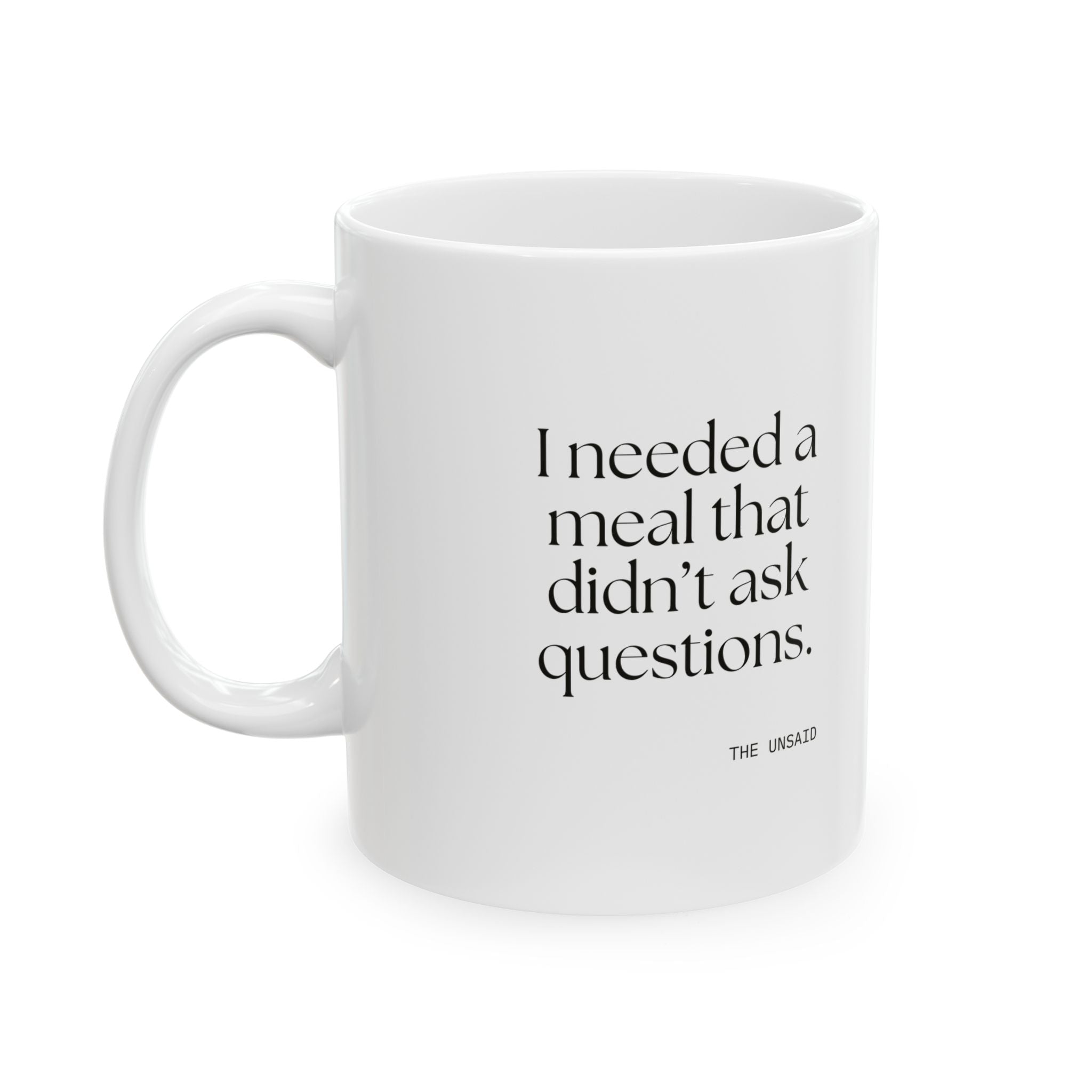 I needed a meal that didn’t ask questions - Coffee Mug - Dry Humor