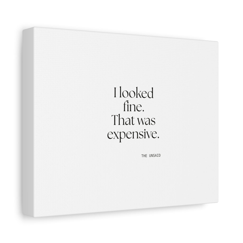 I looked fine. That was expensive - Canvas Print - For Tired Days