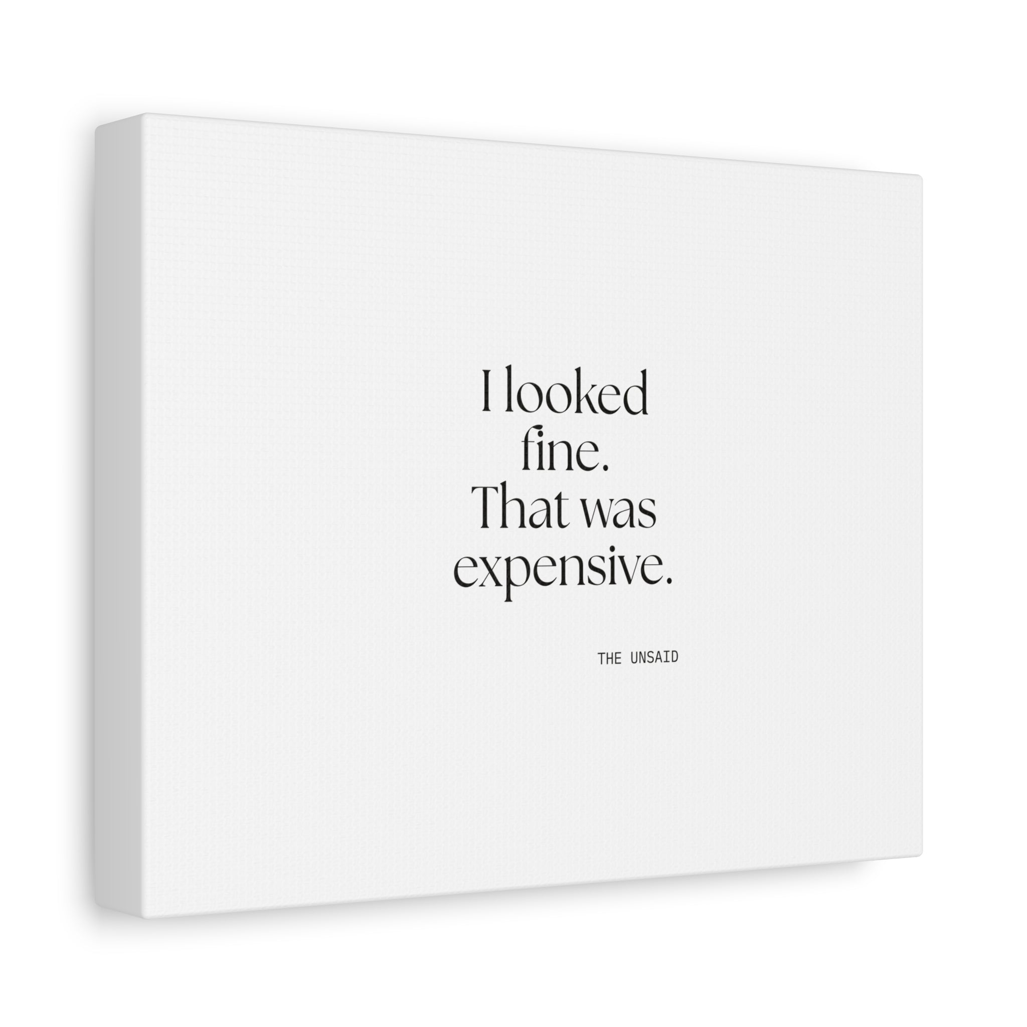 I looked fine. That was expensive - Canvas Print - For Tired Days